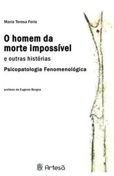 Imagem de O HOMEM DA MORTE IMPOSSÍVEL E OUTRAS HISTÓRIAS - PSICOPATOLOGIA FENOMENOLÓGICA