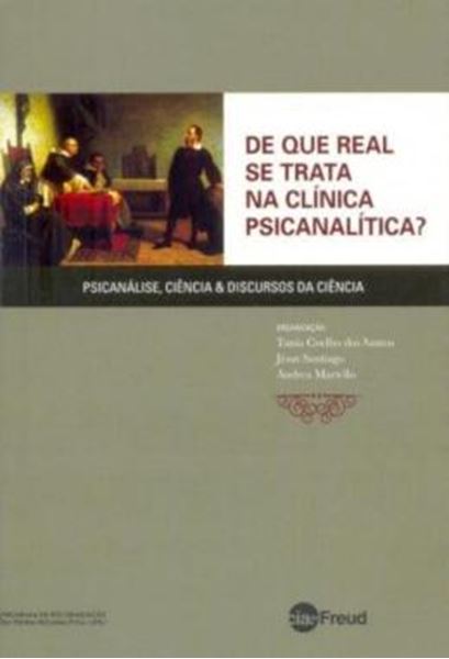 Picture of DE QUE REAL SE TRATA NA CLINICA PSICANALITICA? - PSICANALISE, CIENCIA E DISCURSOS DA CIENCIA