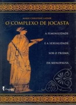 Imagem de O COMPLEXO DE JOCASTA - A FEMINILIDADE E A SEXUALIDADE SOB O PRISMA DA MENOPAUSA