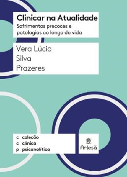 Picture of CLINICAR NA ATUALIDADE - SOFRIMENTOS PRECOCES E PATOLOGIAS AO LONGO DA VIDA