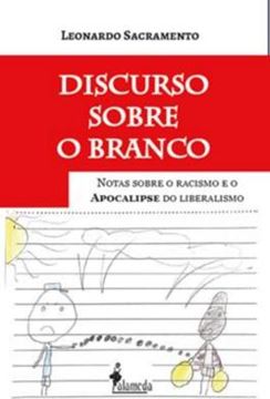 Imagem de DISCURSO SOBRE O BRANCO - NOTAS SOBRE O RACISMO E O APOCALIPSE DO LIBERALISMO