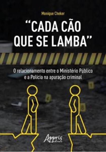 Picture of “CADA CÃO QUE SE LAMBA”: O RELACIONAMENTO ENTRE O MINISTÉRIO PÚBLICO E A POLÍCIA NA APURAÇÃO CRIMINAL