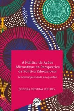 Imagem de A POLITICA DE ACOES AFIRMATIVAS NA PERSPECTIVA DA POLITICA EDUCACIONAL A INTERSUBJETIVIDADE EM QUESTAO
