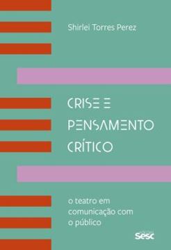 Imagem de CRISE E PENSAMENTO CRITICO: O TEATRO EM COMUNICACAO COM O PUBLICO