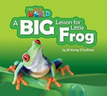 Imagem de A BIG LESSON FOR LITTLE FROG - READER 7 - OUR WORLD 2