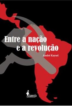 Imagem de ENTRE A NACAO E A REVOLUCAO - MARXISMO E NACIONALISMO NO PERU E NO BRASIL (1928-1964)