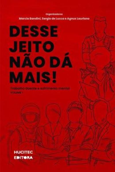 Picture of DESSE JEITO NAO DA MAIS : TRABALHO DOENTE E SOFRIMENTO MENTAL