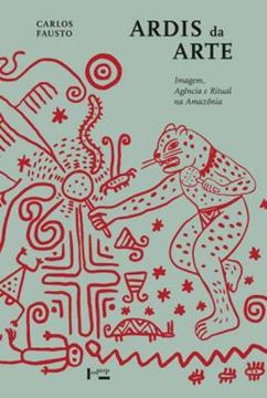 Imagem de ARDIS DA ARTE - IMAGEM, AGENCIA E RITUAL NA AMAZONIA