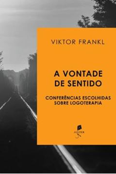 Imagem de A VONTADE DE SENTIDO - CONFERÊNCIAS ESCOLHIDAS SOBRE LOGOTERAPIA
