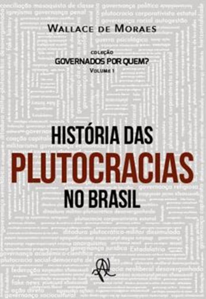 Picture of HISTORIA DAS PLUTOCRACIAS NO BRASIL - GOVERNADOS POR QUEM? VOL. 1
