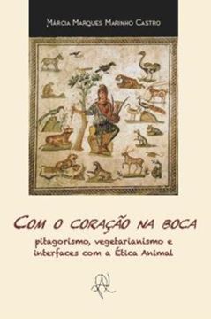 Imagem de COM O CORACAO NA BOCA - PITAGORISMO, VEGETARIANISMO E INTERFACES COM A ETICA ANIMAL