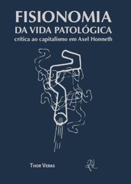 Imagem de FISIONOMIA DA VIDA PATOLOGICA - CRITICA AO CAPITALISMO EM AXEL HONNETH