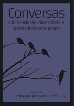 Imagem de CONVERSAS SOBRE INCLUSAO, DIVERSIDADE E NOSSA (DES)HUMANIDADE