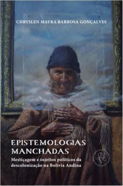 Picture of EPISTEMOLOGIAS MANCHADAS - MESTICAGEM E SUJEITOS POLITICOS DA DESCOLONIZACAO NA BOLIVIA ANDINA
