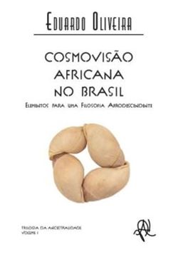 Imagem de COSMOVISAO AFRICANA NO BRASIL - ELEMENTOS PARA UMA FILOSOFIA AFRODESCENDENTE