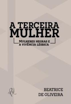 Imagem de A TERCEIRA MULHER - MULHERES NEGRAS E A VIVENCIA LESBICA