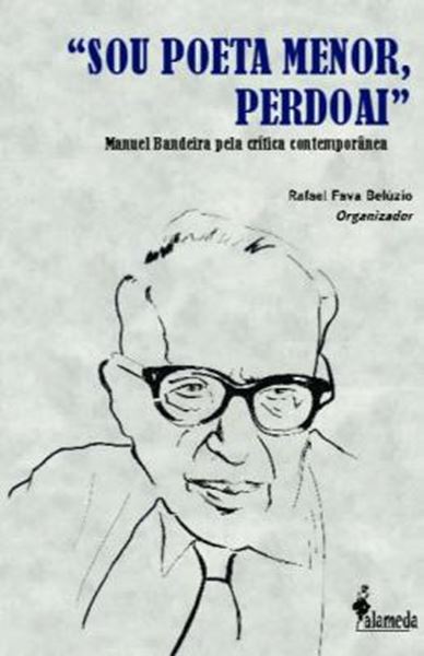 Picture of "SOU POETA MENOR, PERDOAI" - MANUEL BANDEIRA PELA CRITICA CONTEMPORANEA