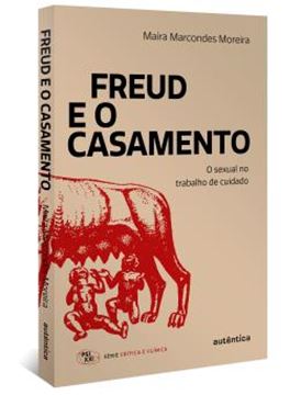 Imagem de FREUD E O CASAMENTO - O SEXUAL NO TRABALHO DE CUIDADO