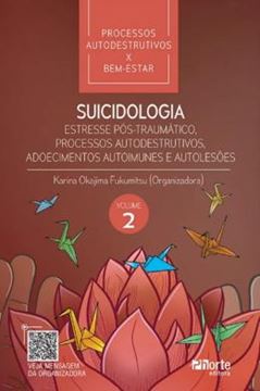 Imagem de SUICIDOLOGIA - ESTRESSE PÓS-TRAUMÁTICO, PROCESSOS AUTODESTRUTIVOS, ADOECIMENTOS AUTOIMUES E AUTOLESÕES