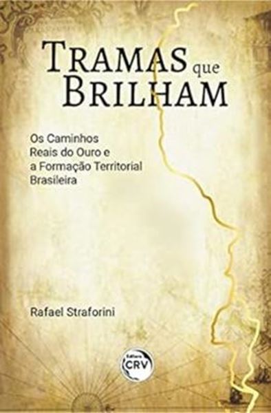 Picture of TRAMAS QUE BRILHAM - OS CAMINHOS REAIS DO OURO E A FORMACAO TERRITORIAL BRASILEIRA