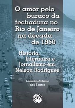 Imagem de O AMOR PELO BURACO DA FECHADURA NO RIO DE JANEIRO NA DECADA DE 1950 - HISTORIA, LITERATURA E JORNALISMO EM NELSON RODRIGUES