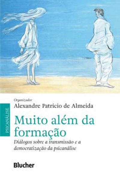 Picture of MUITO ALEM DA FORMACAO - DIALOGOS SOBRE A TRANSMISSAO E A DEMOCRATIZACAO DA PSICANALISE