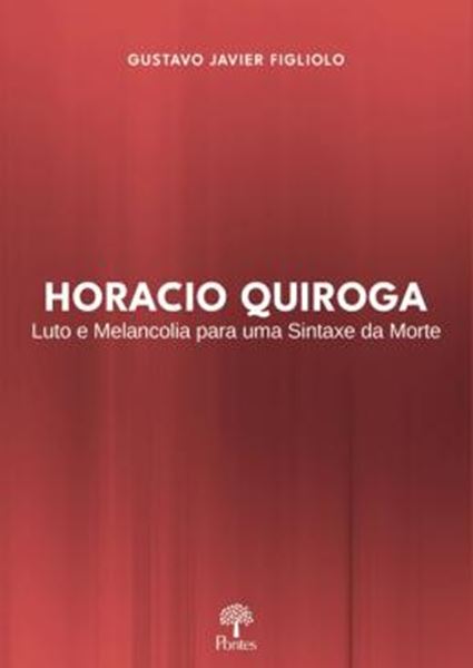 Picture of HORACIO QUIROGA - LUTO E MELANCOLIA PARA UMA SINTAXE DA MORTE