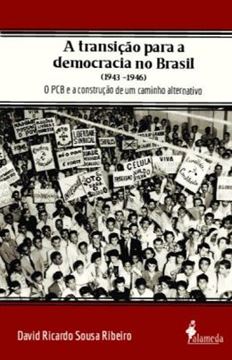 Imagem de A TRANSICAO PARA A DEMOCRACIA NO BRASIL (1943 - 1946) - O PCB E A CONSTRUCAO DE UM CAMINHO ALTERNATIVO