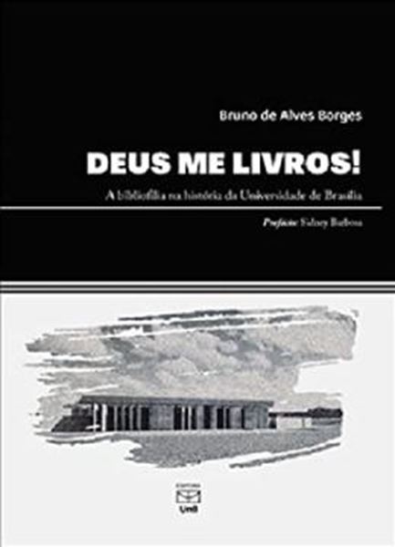 Picture of DEUS ME LIVROS! A BIBLIOFILIA NA HISTORIA DA UNIVERSIDADE DE BRASILIA