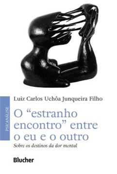 Imagem de O “ESTRANHO ENCONTRO” ENTRE O EU E O OUTRO - SOBRE OS DESTINOS DA DOR MENTAL