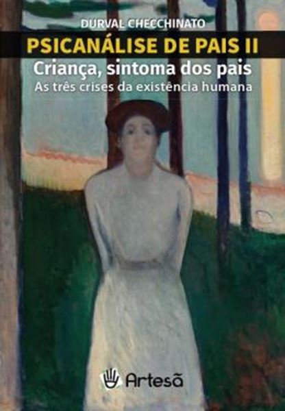 Picture of PSICANALISE DE PAIS II: CRIANCA, SINTOMA DOS PAIS - VOLUME 2 - AS TRES CRISES DA EXISTENCIA HUMANA