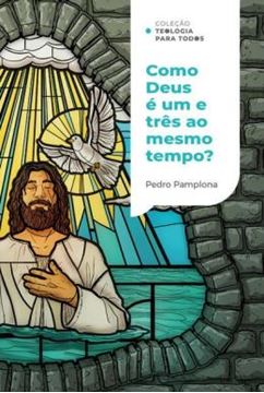 Imagem de COMO DEUS PODE SER UM E TRES AO MESMO TEMPO? - COLECAO TEOLOGIA PARA TODOS