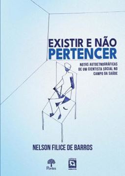 Imagem de EXISTIR E NÃO PERTENCER - NOTAS AUTOETNOGRÁFICAS DE UM CIENTISTA SOCIAL NO CAMPO AS SAÚDE