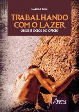 Imagem de TRABALHANDO COM O LAZER - OSSOS E OCIOS DO OFICIO