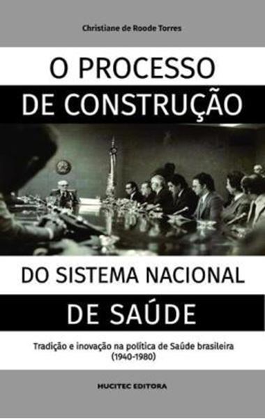 Picture of O PROCESSO DE CONSTRUCAO DO SISTEMA NACIONAL DE SAUDE: TRADICAO E INOVACAO NA POLITICA DE SAUDE BRASILEIRA (1940-1980)