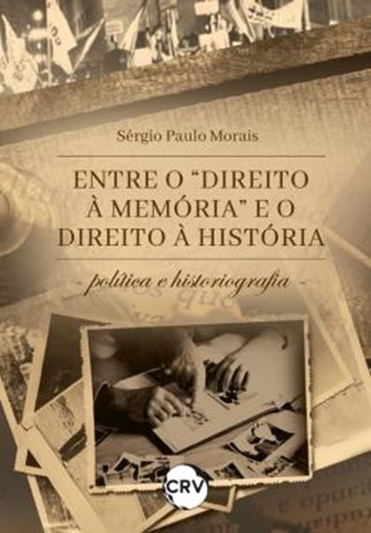 Picture of ENTRE O “DIREITO A MEMORIA” E O DIREITO A HISTORIA:POLITICA E HISTORIOGRAFIA