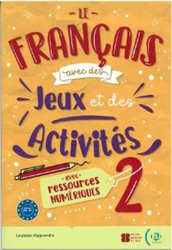 Imagem de LE FRANCAIS AVEC DES JEUX ET DES ACTIVITES 2 A2-B1 - AVEC RESSOURCES NUMERIQUES