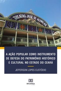 Imagem de ACAO POPULAR COMO INSTRUMENTO DE DEFESA DO PATRIMONIO HISTORICO E CULTURAL NO ESTADO DO CEARA, A
