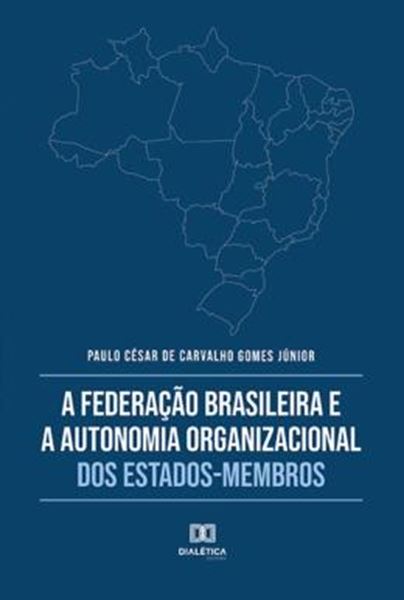 Picture of FEDERACAO BRASILEIRA E A AUTONOMIA ORGANIZACIONAL DOS ESTADOS-MEMBROS, A