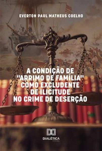 Picture of A CONDICAO DE "ARRIMO DE FAMILIA" COMO EXCLUDENTE DE ILICITUDE NO CRIME DE DESERCAO