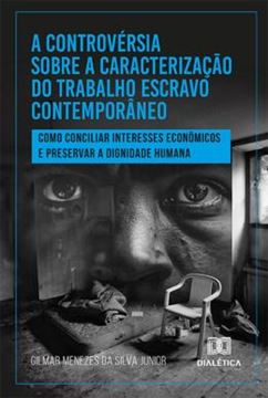 Imagem de CONTROVERSIA SOBRE A CARACTERIZACAO DO TRABALHO ESCRAVO CONTEMPORANEO, A