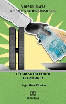Imagem de DEMOCRACIA REPRESENTATIVA BRASILEIRA E O ABUSO DO PODER ECONOMICO, A
