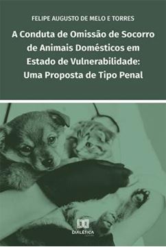 Imagem de A CONDUTA DE OMISSAO DE SOCORRO DE ANIMAIS DOMESTICOS EM ESTADO DE VULNERABILIDADE