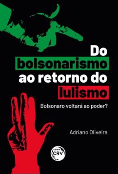 Picture of DO BOLSONARISMO AO RETORNO DO LULISMO: BOLSONARO VOLTARA AO PODER?