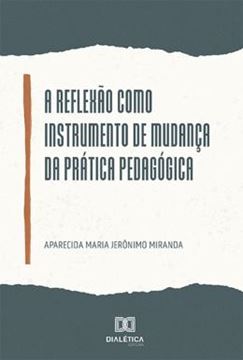 Imagem de REFLEXAO COMO INSTRUMENTO DE MUDANCA DA PRATICA PEDAGOGICA, A