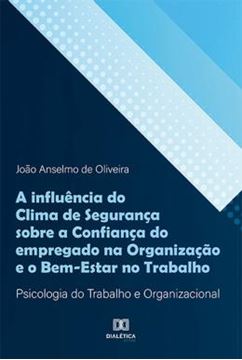 Imagem de INFLUENCIA DO CLIMA DE SEGURANCA SOBRE A CONFIANCA DO EMPREGADO NA ORGANIZACAO E O BEM-ESTAR NO TRABALHO, A