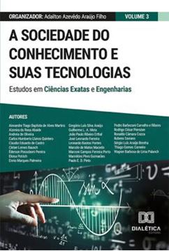 Imagem de A SOCIEDADE DO CONHECIMENTO E SUAS TECNOLOGIAS - ESTUDOS EM CIENCIAS EXATAS E ENGENHARIAS - VOL. 03