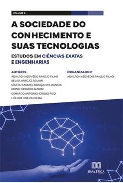 Imagem de A SOCIEDADE DO CONHECIMENTO E SUAS TECNOLOGIAS - ESTUDOS EM CIENCIAS EXATAS E ENGENHARIAS - VOL. 06