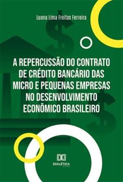 Imagem de REPERCUSSAO DO CONTRATO DE CREDITO BANCARIO DAS MICRO E PEQUENAS EMPRESAS NO DESENVOLVIMENTO ECONOMICO BRASILEIRO, A