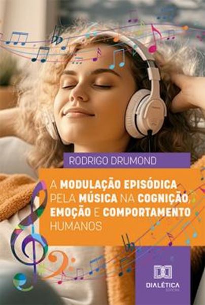 Picture of MODULACAO EPISODICA PELA MUSICA NA COGNICAO, EMOCAO E COMPORTAMENTO HUMANOS, A